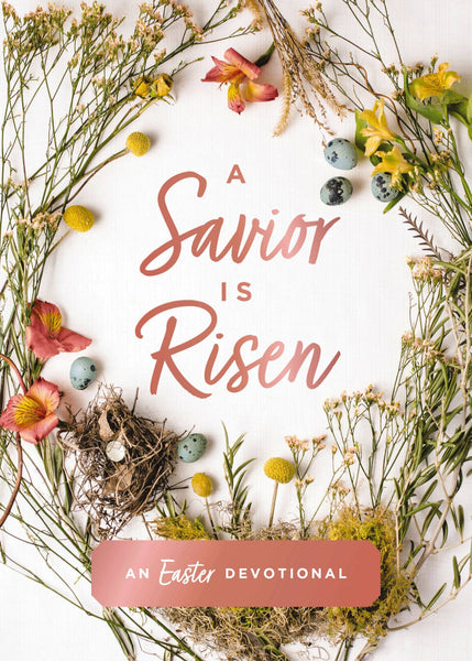 A Savior Is Risen, an Easter Devotional